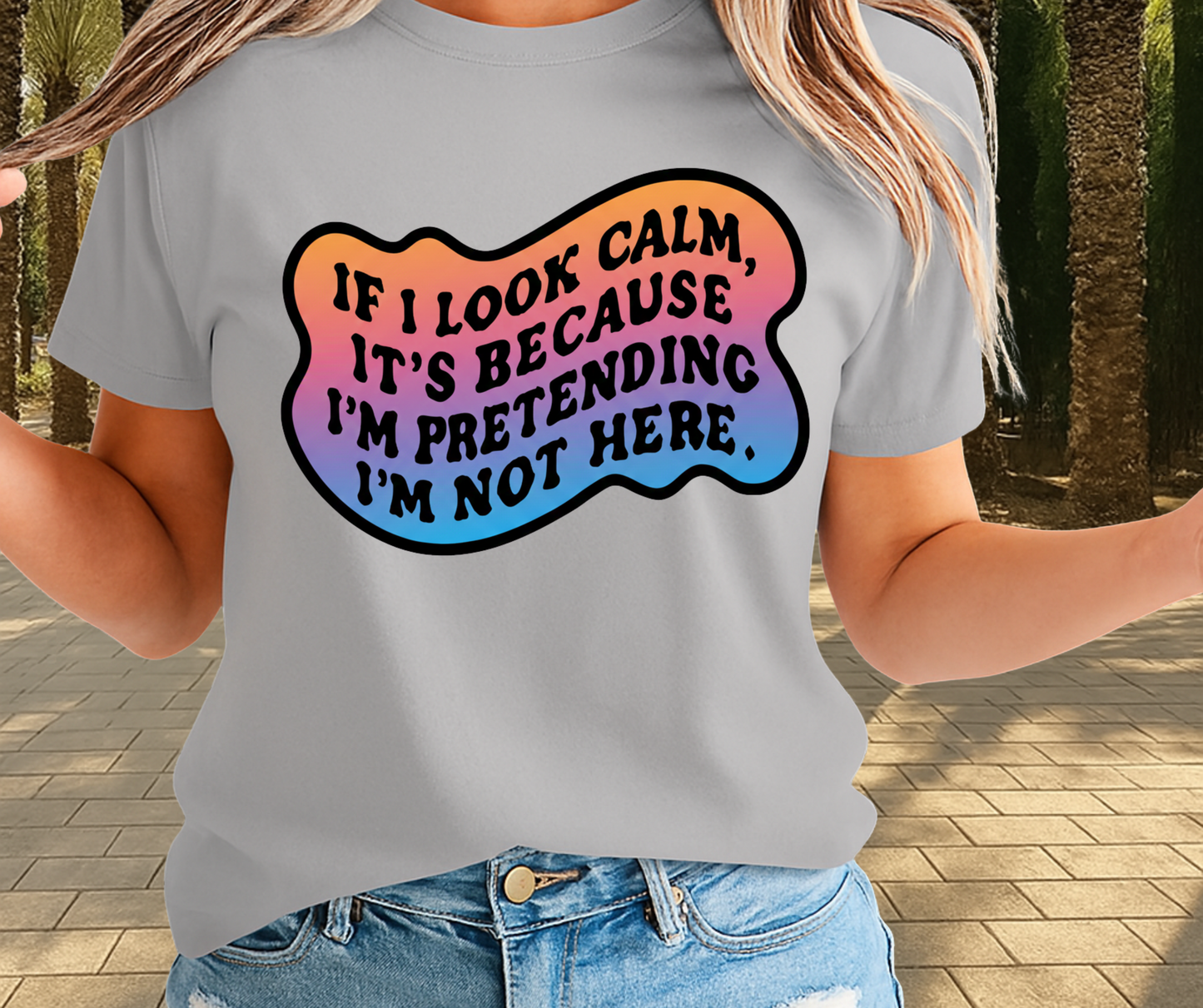 If I Look Calm It's Because I'm Pretending I'M Not Here  -  Unisex Funny and Sarcastic T-Shirt