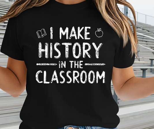 I Make History In The Classroom - African Pride Shirt