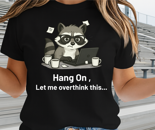 Hang On Let Me Overthink This  -  Unisex Funny and Sarcastic T-Shirt