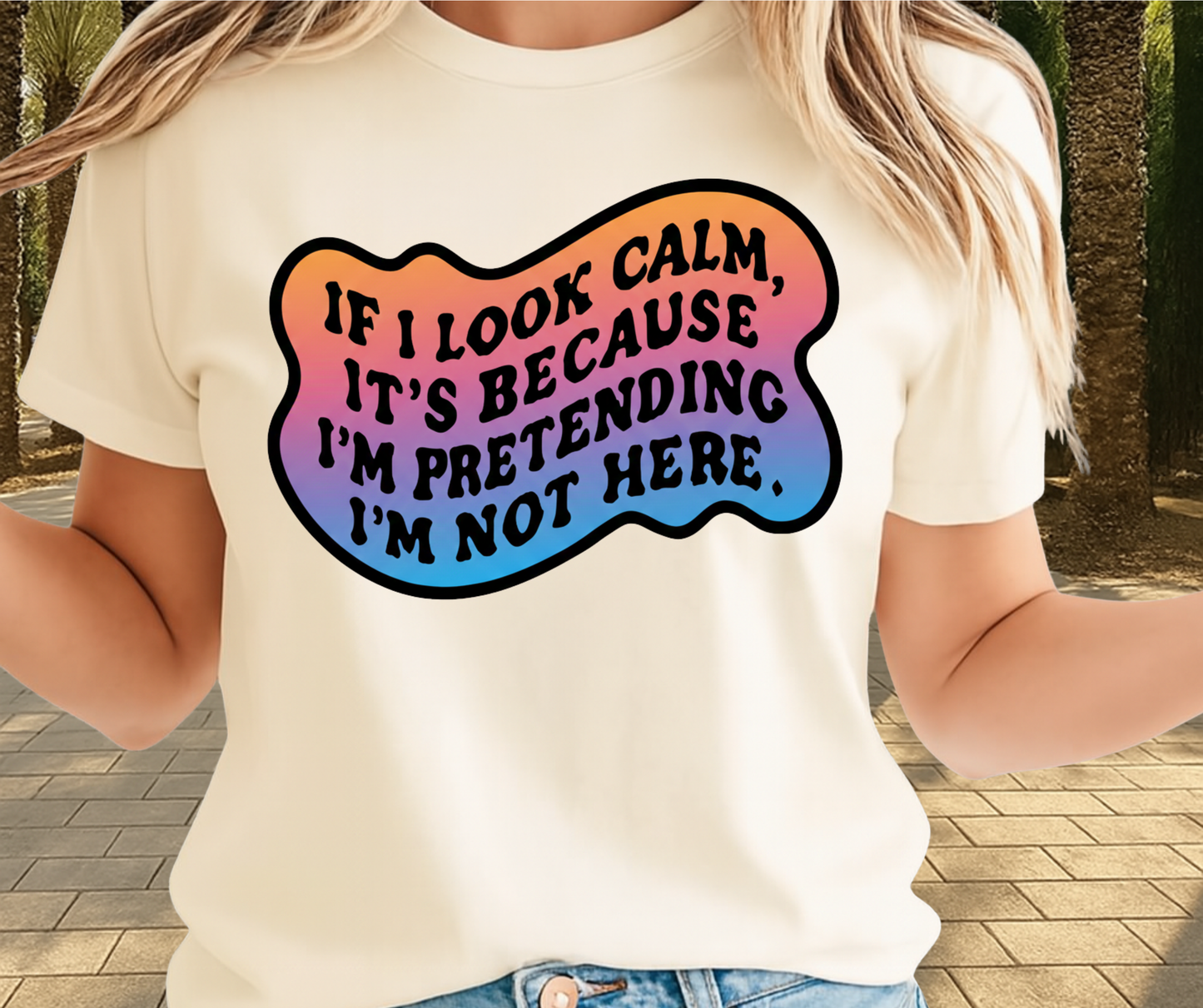 If I Look Calm It's Because I'm Pretending I'M Not Here  -  Unisex Funny and Sarcastic T-Shirt