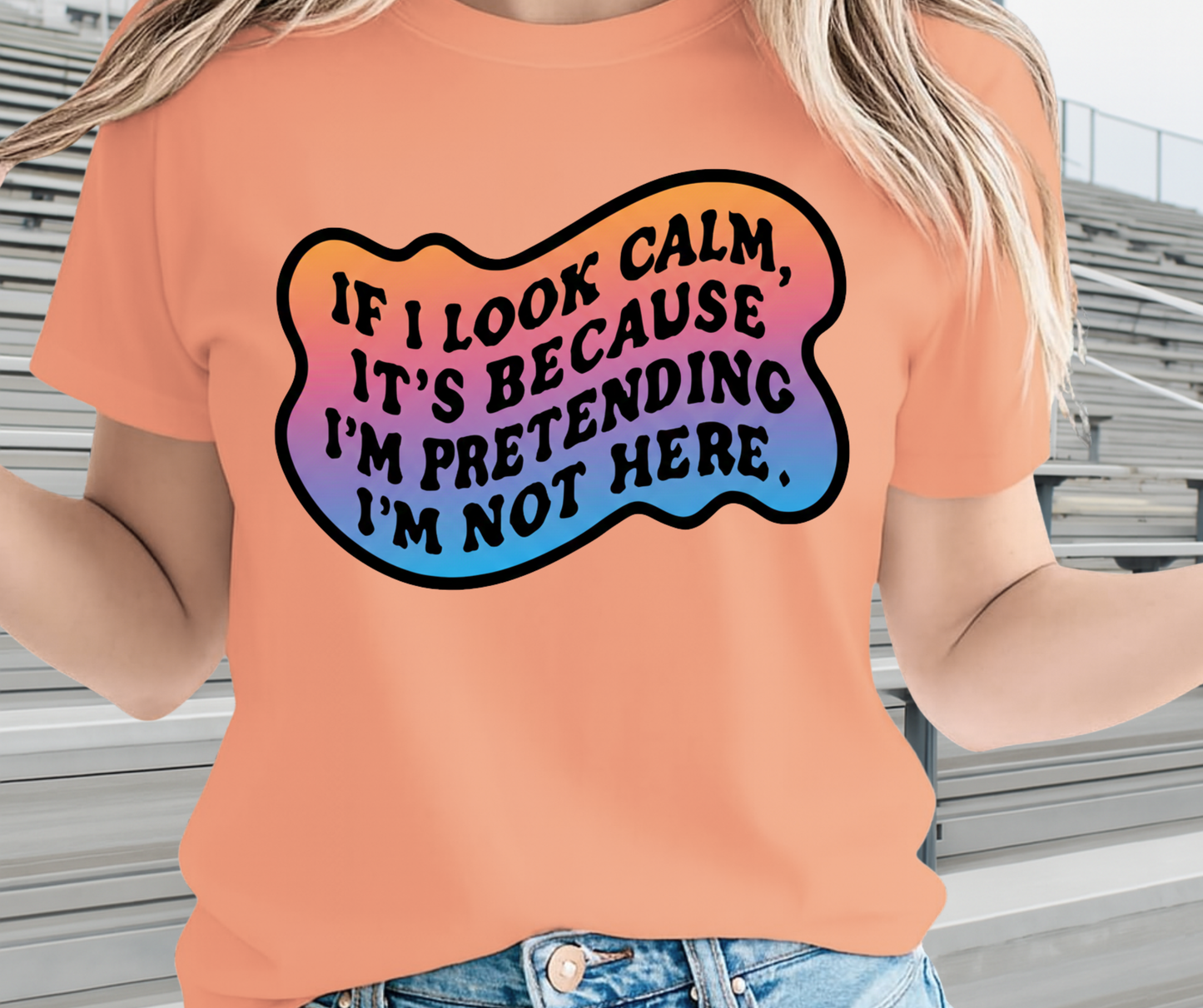 If I Look Calm It's Because I'm Pretending I'M Not Here  -  Unisex Funny and Sarcastic T-Shirt