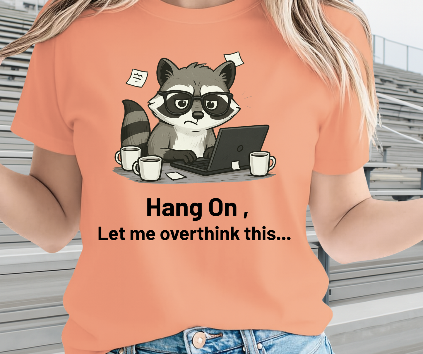 Hang On Let Me Overthink This  -  Unisex Funny and Sarcastic T-Shirt